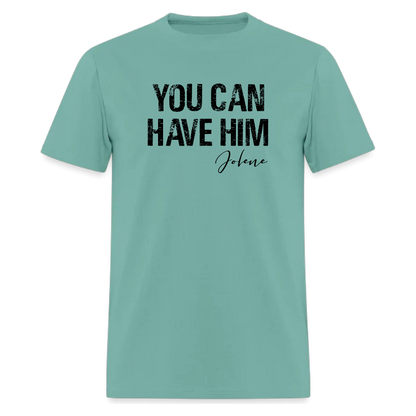 You can have him Jolene Tshirt,Country Music T Shirt