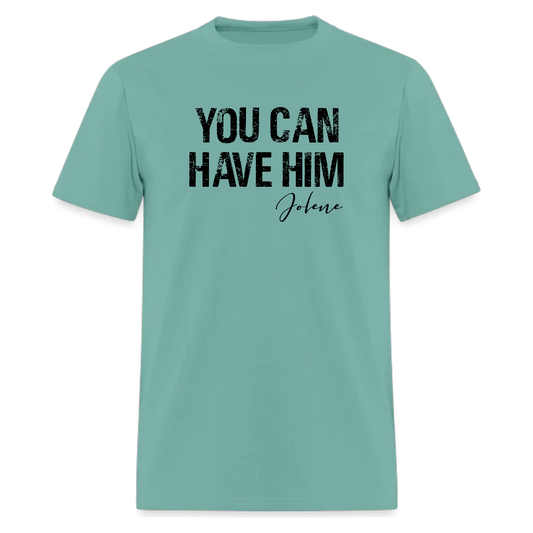 You can have him Jolene Tshirt,Country Music T Shirt