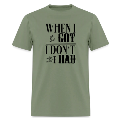 Song When I got what I got, I don't miss what I had! Amazing lyric from tshirt - Denoss