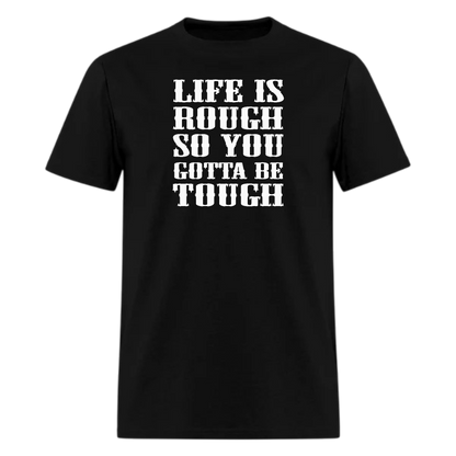 Life Is Rough So You Gotta Be Tough Country Music Tshirt - Denoss