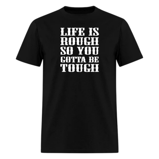 Life Is Rough So You Gotta Be Tough Country Music Tshirt - Denoss