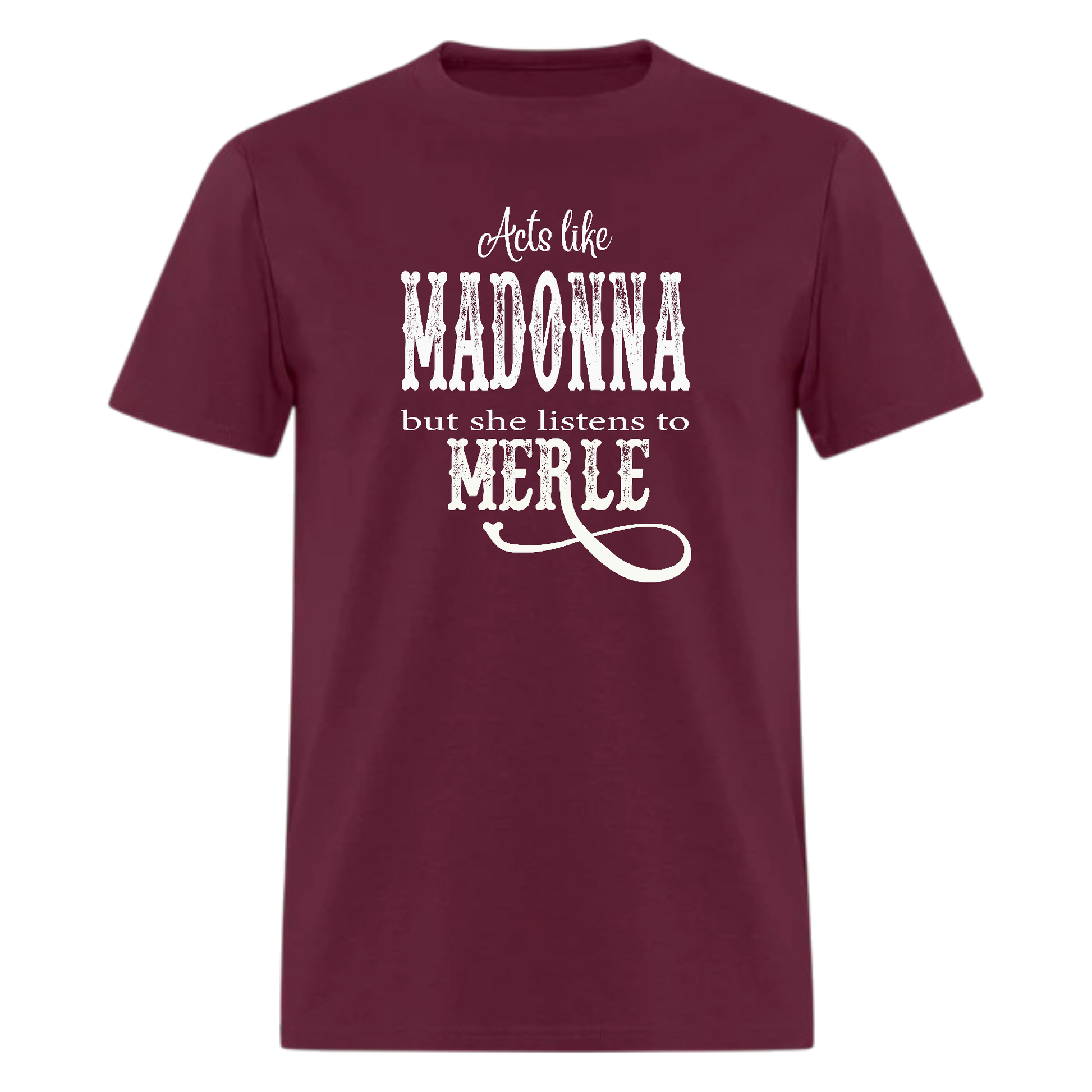 Acts Like,Madonna But She Listens To Merle,Country Music Tshirt - Denoss