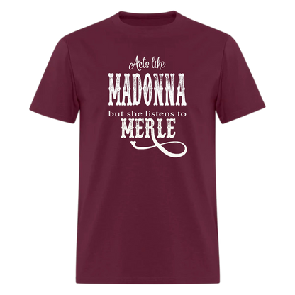 Acts Like,Madonna But She Listens To Merle,Country Music Tshirt - Denoss