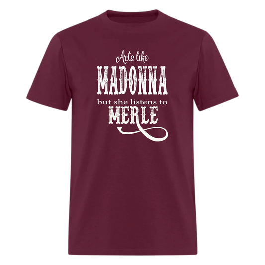 Acts Like,Madonna But She Listens To Merle,Country Music Tshirt - Denoss