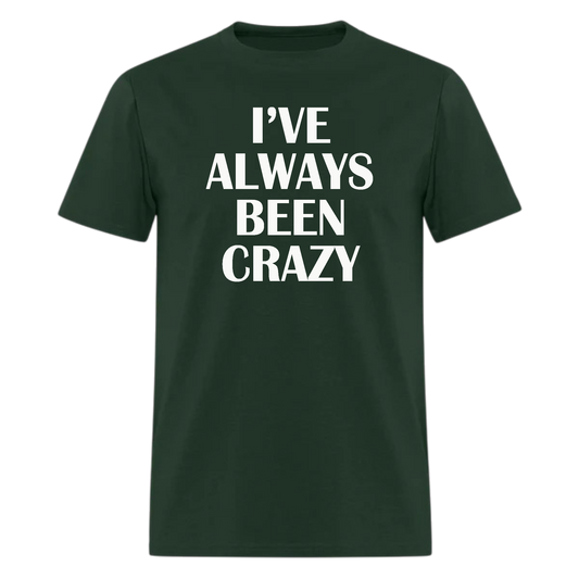 I've Always Been Crazy,Country Music Tshirt - Denoss