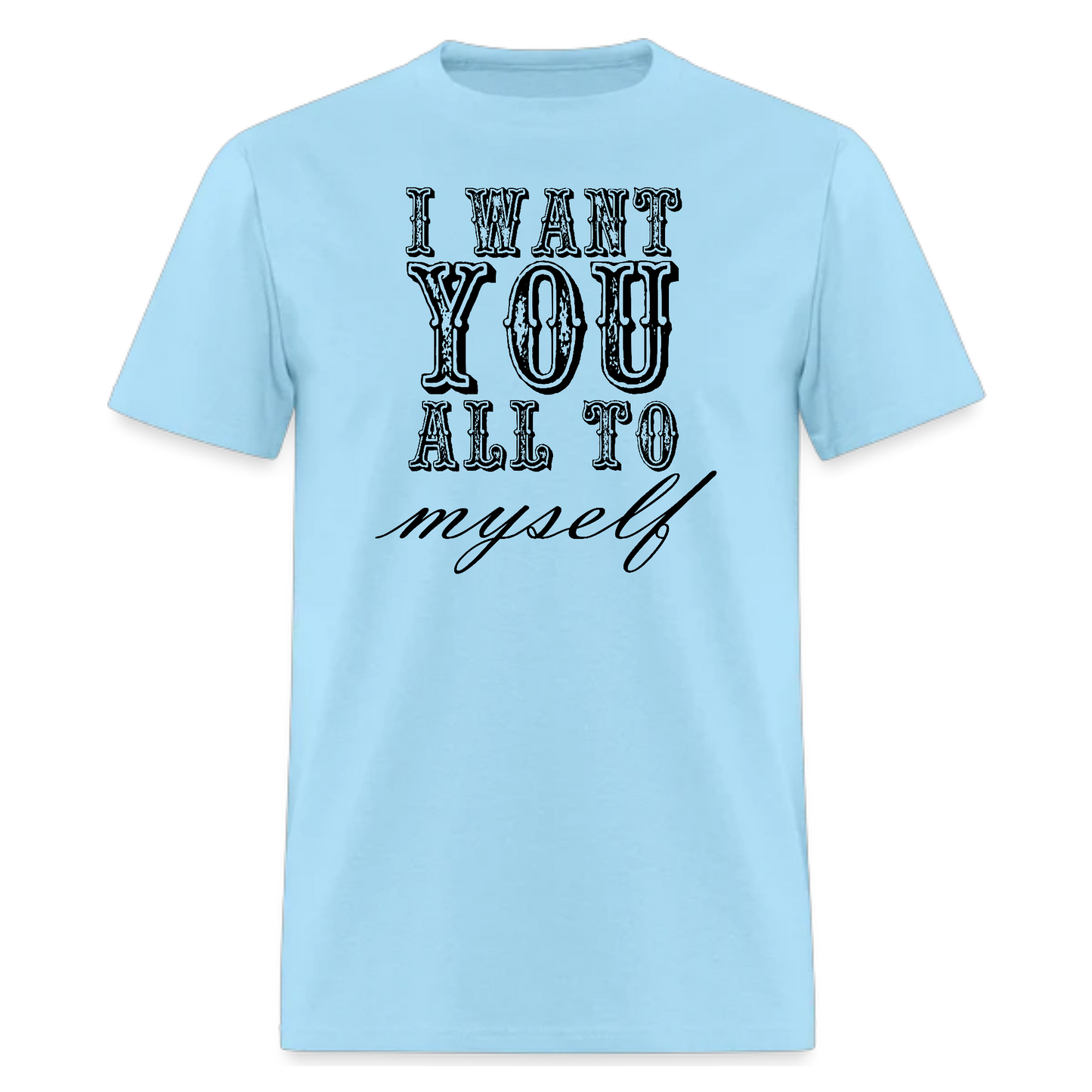 I Want You All To Myself,Lyrics T-Shirt,Concert Tshirt - Denoss