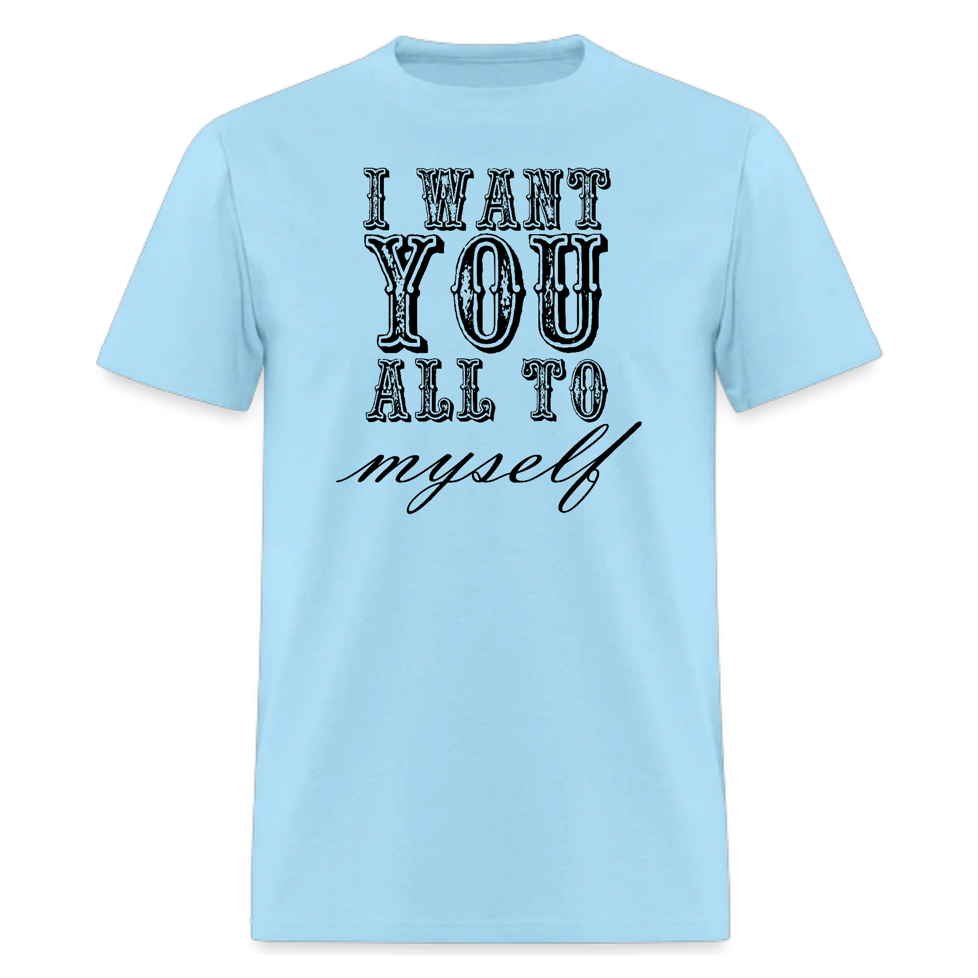 I Want You All To Myself,Lyrics T-Shirt,Concert Tshirt - Denoss