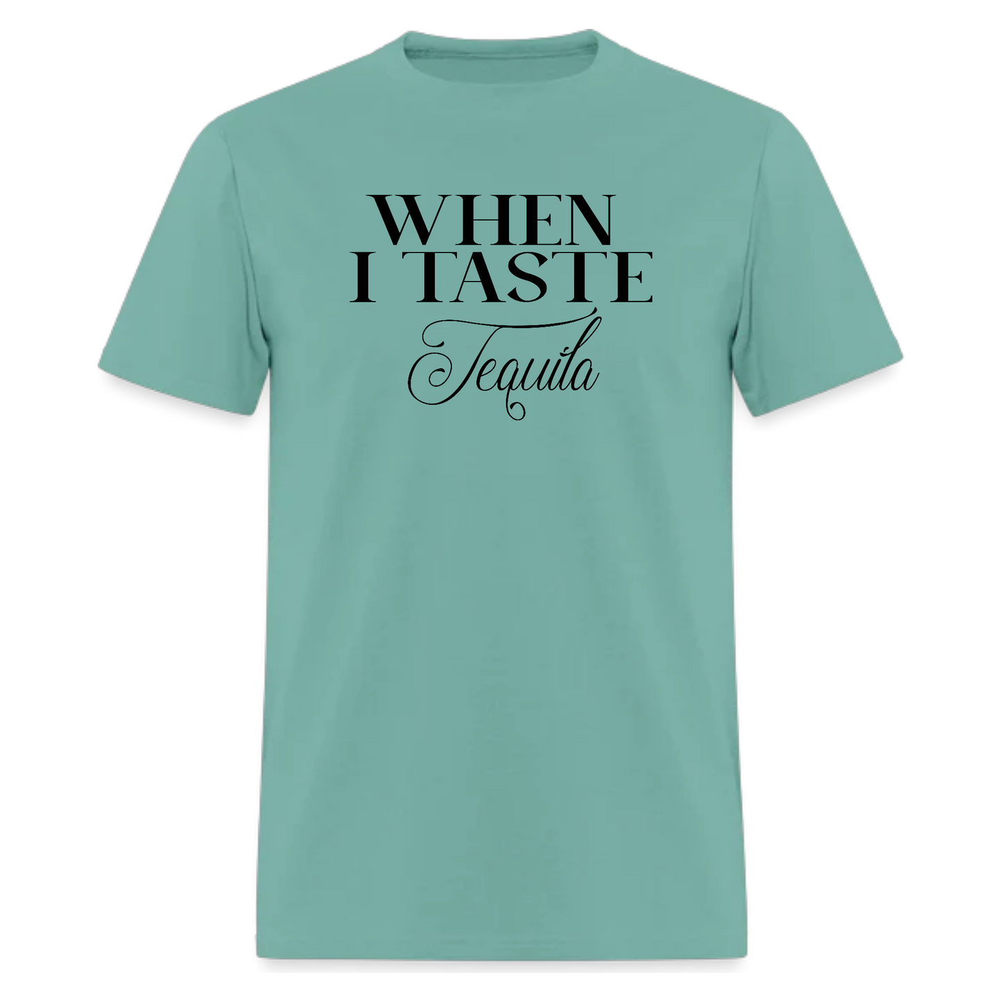 When I Taste Tequila,Lyric T-Shirt,Concert T-Shirt - Denoss