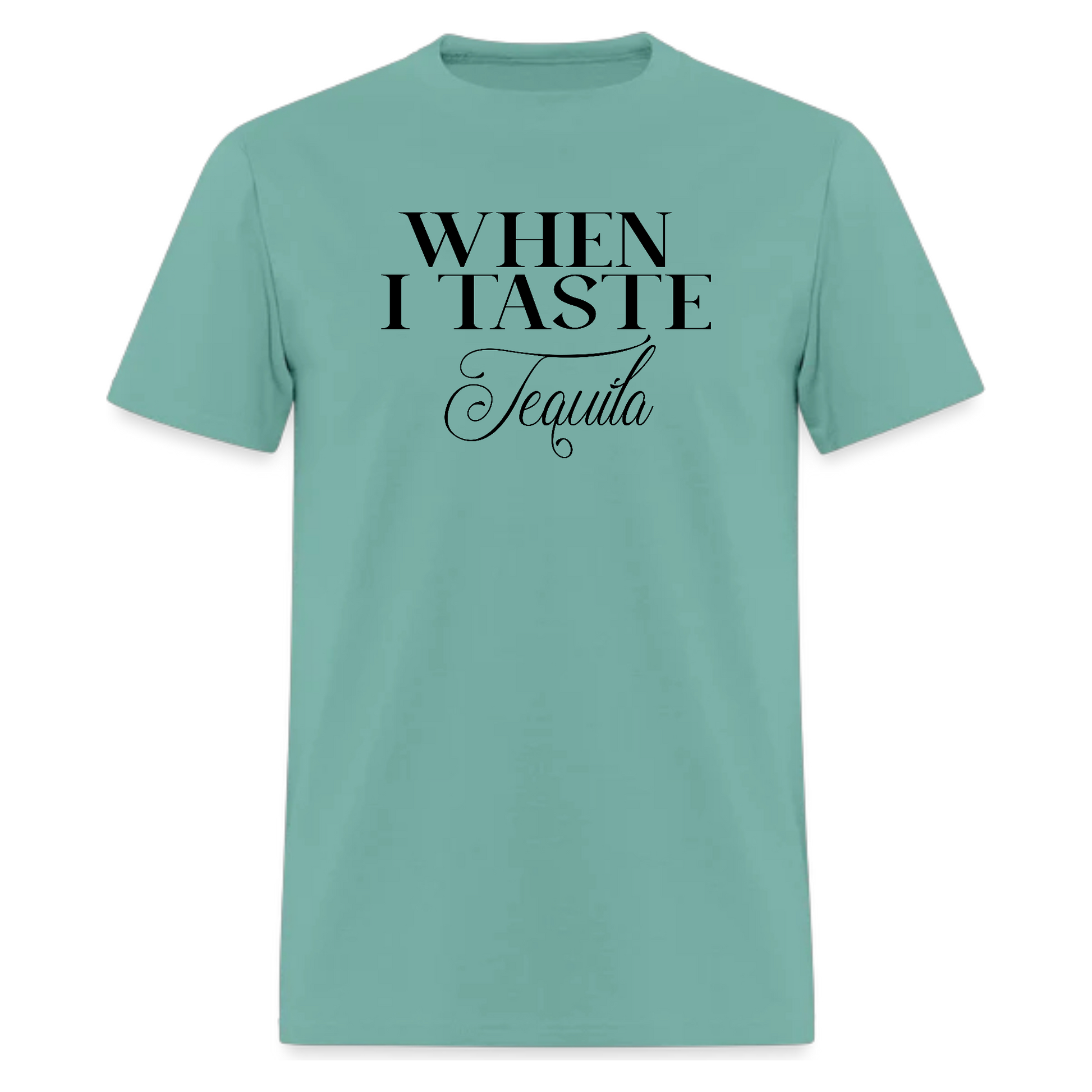When I Taste Tequila,Lyric T-Shirt,Concert T-Shirt - Denoss