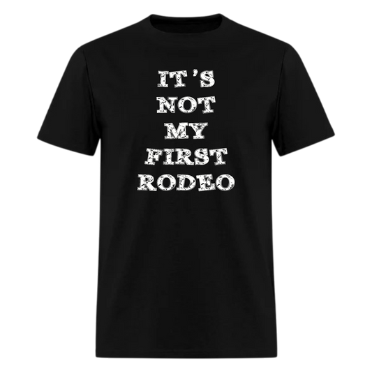 Its Not My First Rodeo Tshirt,Country Horse South Texas Sassy Music Boots Tshirt