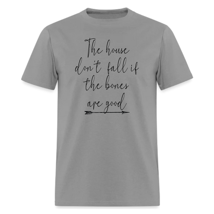 The house dont fall if the bones are good T-shirt,Country song Lyrics Tshirt - Denoss