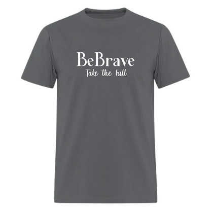 Be Brave Take The Hill Tshirt,Country music,Boating Lake Life T-Shirt