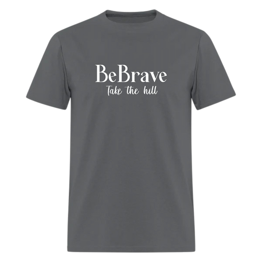 Be Brave Take The Hill Tshirt,Country music,Boating Lake Life T-Shirt