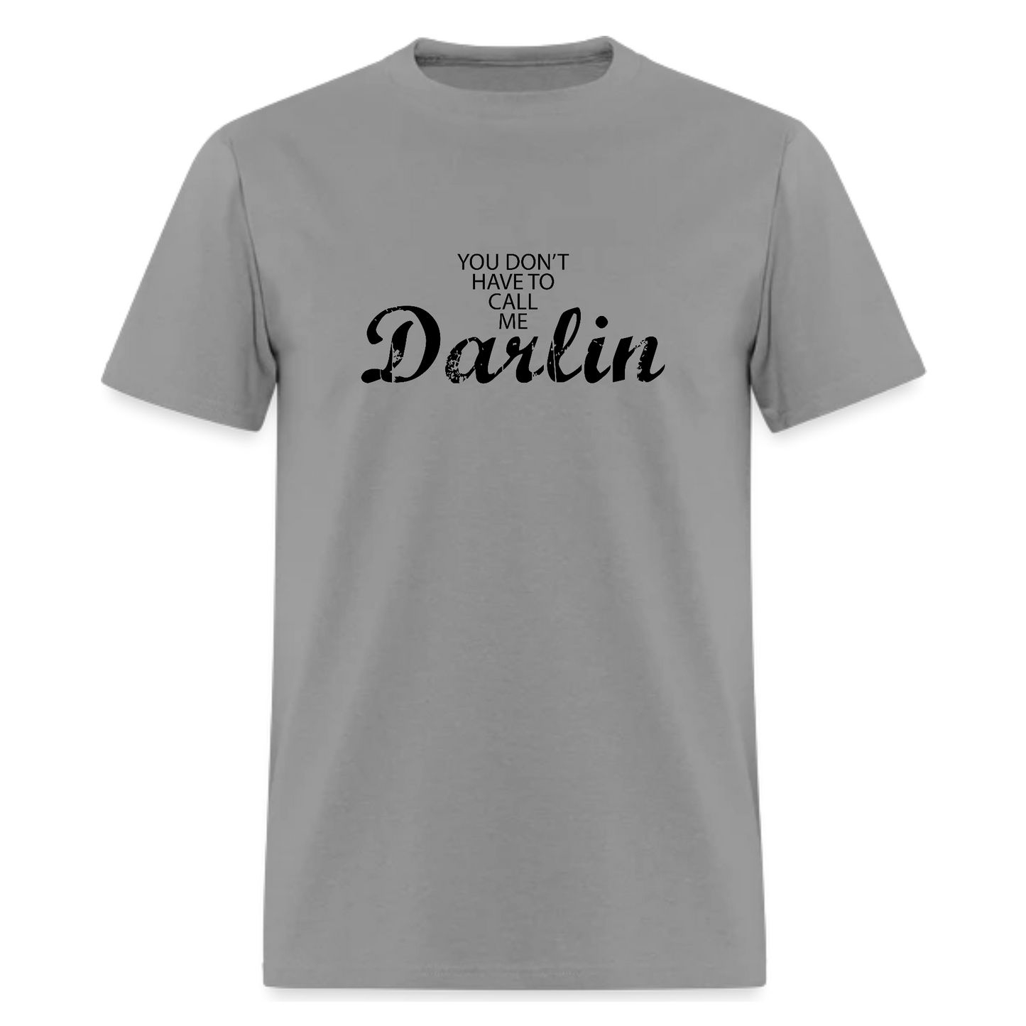 You don't have to call me Darlin Tshirt - Denoss