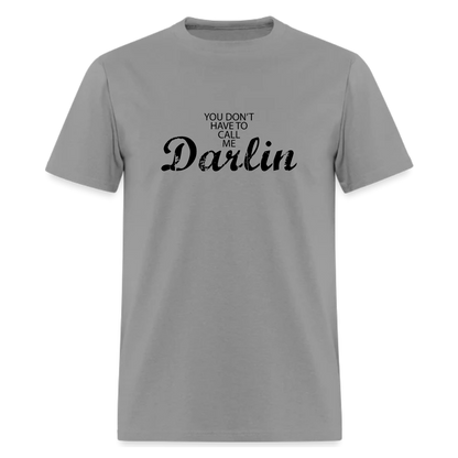 You don't have to call me Darlin Tshirt - Denoss