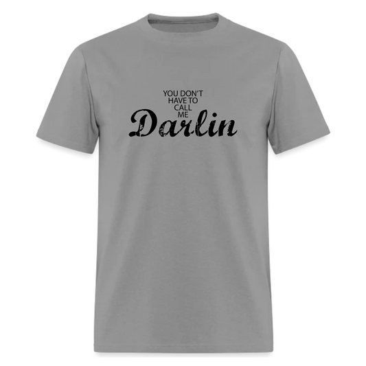 You don't have to call me Darlin Tshirt - Denoss