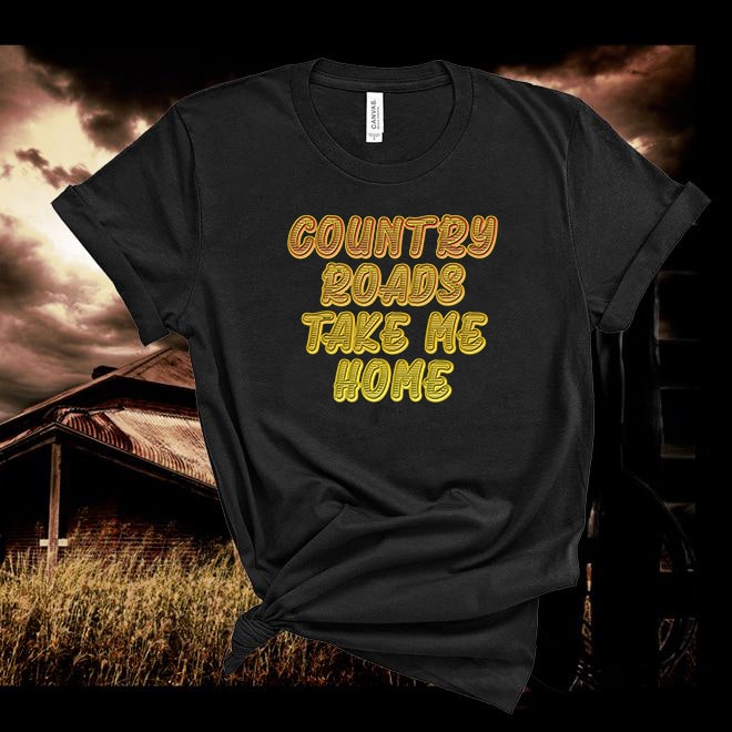 Country Roads Take Me Home Tshirt,Country Shirt,Gift T-Shirts,Heartland T-shirts