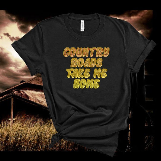 Country Roads Take Me Home Tshirt,Country Shirt,Gift T-Shirts,Heartland T-shirts