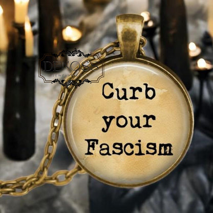 Curb your Fascism Pendant Necklace,Political Peaceful Protest Jewelry