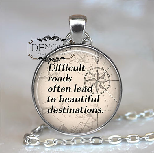 Difficult Roads often lead to Beautiful Destinations necklace,quote necklace,inspirational quote