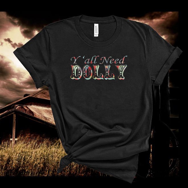 Dolly Parton Tshirt,Y'all need Dolly, Country Music Tshirt,Country Women Tshirt