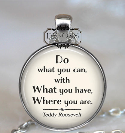 Do what you can with what you have quote necklace,graduation gift,Teddy Roosevelt inspirational motivational gift