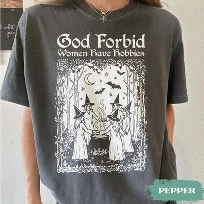 God Forbid Women Have Hobbies Shirt, Medieval Halloween Witch TShirt, Retro Feminist tee,
