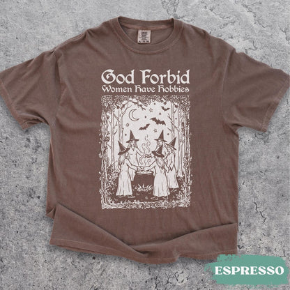 God Forbid Women Have Hobbies Shirt, Medieval Halloween Witch TShirt, Retro Feminist tee,
