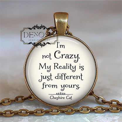 I'm not Crazy Cheshire Cat quote necklace,Wonderland jewelry,Reality quot ,Alice in Wonderland quote
