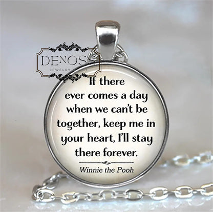 If there ever comes a day when we can't be together keep me in your heart,Pooh Bear quote necklace,friendship gift