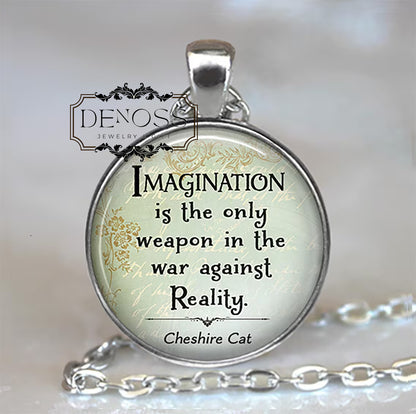 Imagination is the only weapon in the war against Reality,Cheshire Cat quote necklace,Alice in Wonderland gift