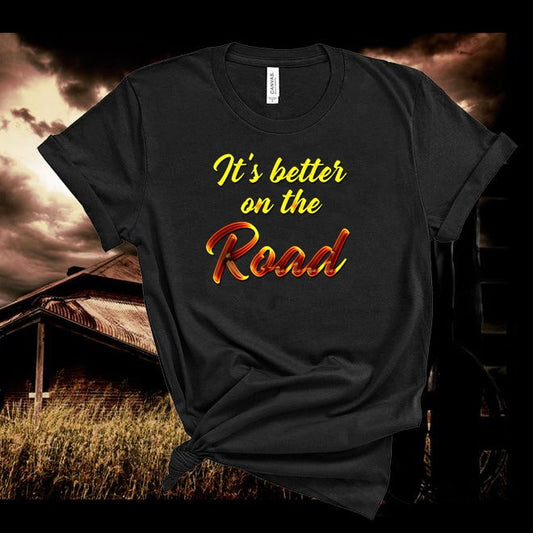 It's better on the road,Country Lyrics Tshirt,Music Tee