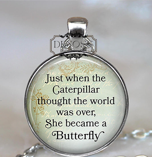 Just when the Caterpillar thought the world was over She became a Butterfly quote necklace,empowerment inspiration