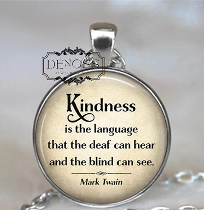 Kindness is the language that the deaf can hear and the blind can see,Mark Twain quote necklace,quote jewelry