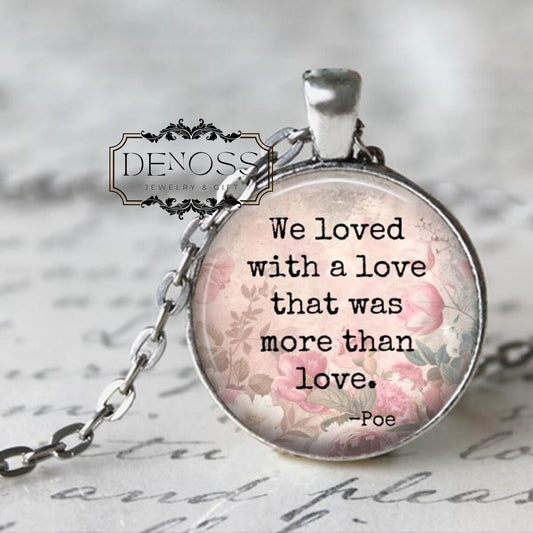 Literary Quote Necklace,Quote Pendant,Edgar Allen Poe Quote,We loved with a love that was more than love,Annabel Lee - Denoss