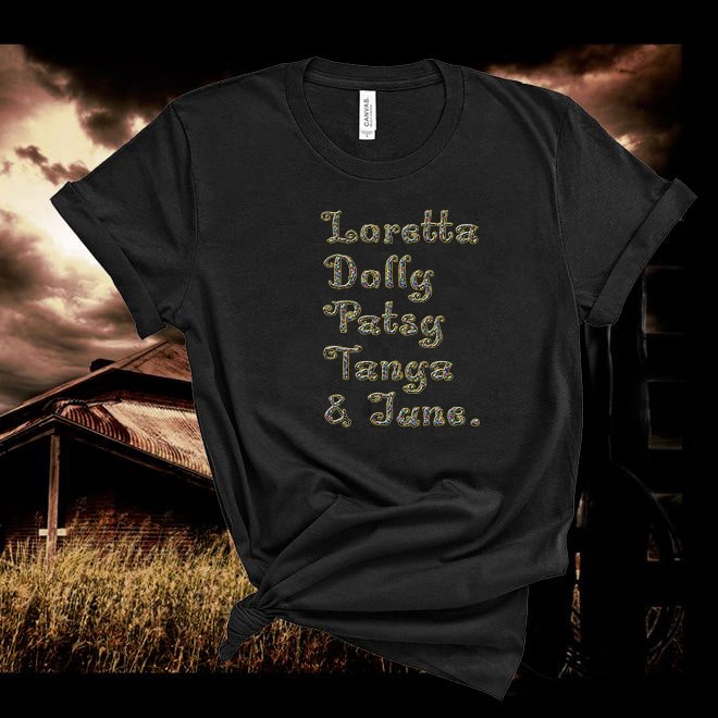 Loretta,Dolly,Patsy,Tanya,June,Country Tshirt 