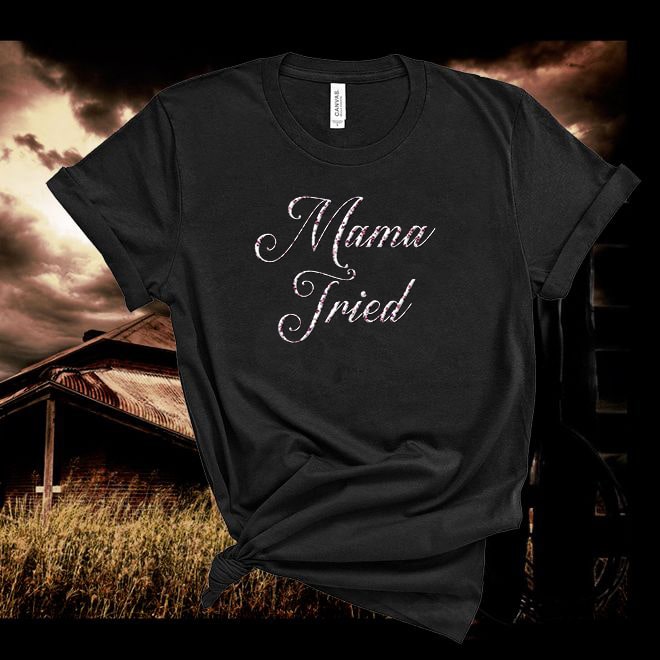 Mama Tried,Country Lyrics Tshirt, Music Tee