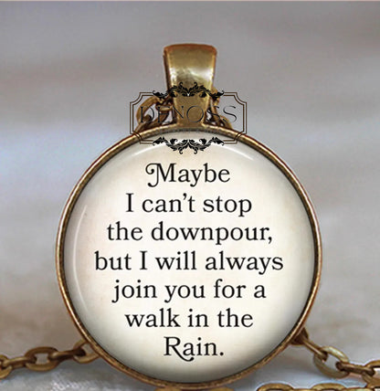 Maybe I can't stop the downpour but I will always join you for a walk in the rain quote necklace,gift for friend hard times quote