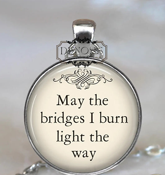 May the Bridges I Burn Light the Way quote necklace,funny quote jewelry,inspirational quote jewelry
