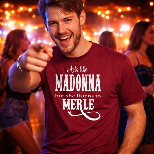 Merle Haggard,Acts Like,Madonna But She Listens To Merle,Country Music Tshirt