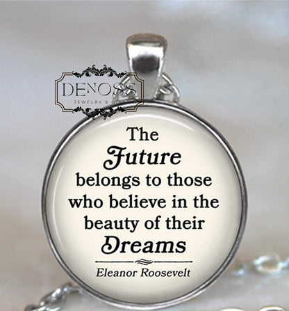 The Future belongs to those who believe ... Eleanor Roosevelt quote necklace,quote jewelry,graduation gift