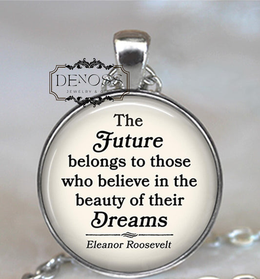 The Future belongs to those who believe ... Eleanor Roosevelt quote necklace,quote jewelry,graduation gift - Denoss