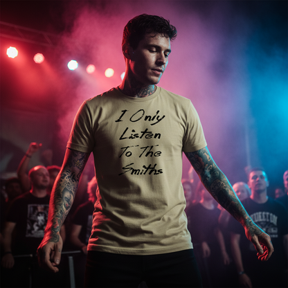 The Smiths,I Only Listen to The Smiths,Music  Tshirt