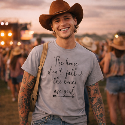 The house dont fall if the bones are good T-shirt,Country song Lyrics Tshirt