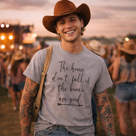 The house dont fall if the bones are good T-shirt,Country song Lyrics Tshirt