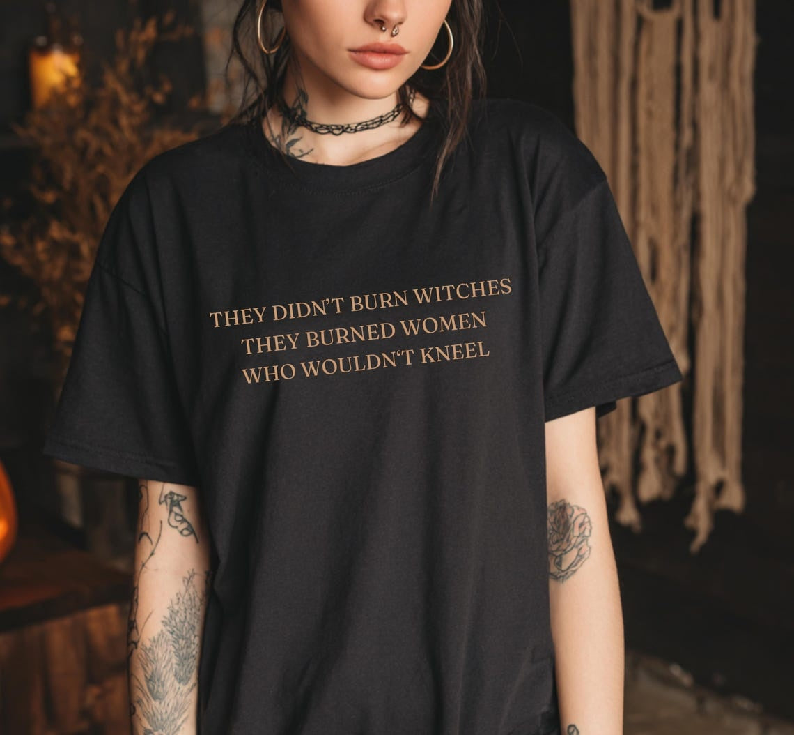 They Burned Women Shirt ,Feminism Shirt ,Feminism ,Female Rage Wicca Women Empowerment Radical Feminist Shirt ,Witch T shirt ,Feminist Gift