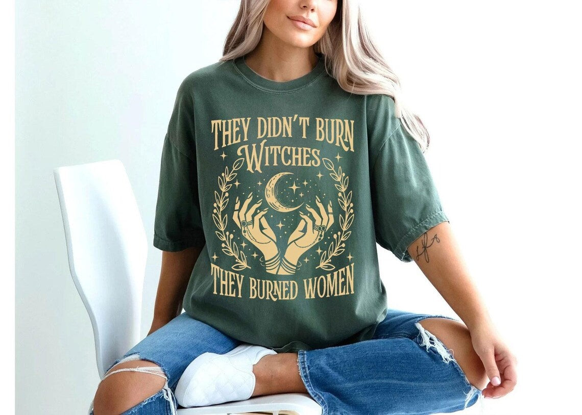 They Didn't Burn Witches T-Shirt - Comfort Colors Feminist Salem Witch Design