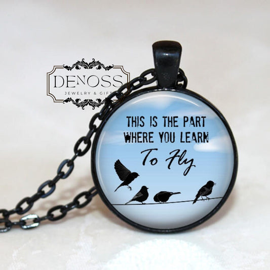 This is the Part Where you Learn to Fly Pendant Necklace,Quote Pendant,Birds,Inspirational,Moving