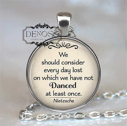 We should consider every day lost ... ,Nietzsche quote necklace,dance teacher gift,dance student inspirational quote