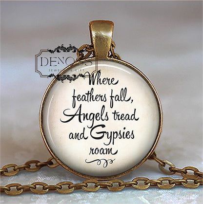 Where feathers fall Angels tread and Gypsies roam quote necklace,gift for traveler angel quote
